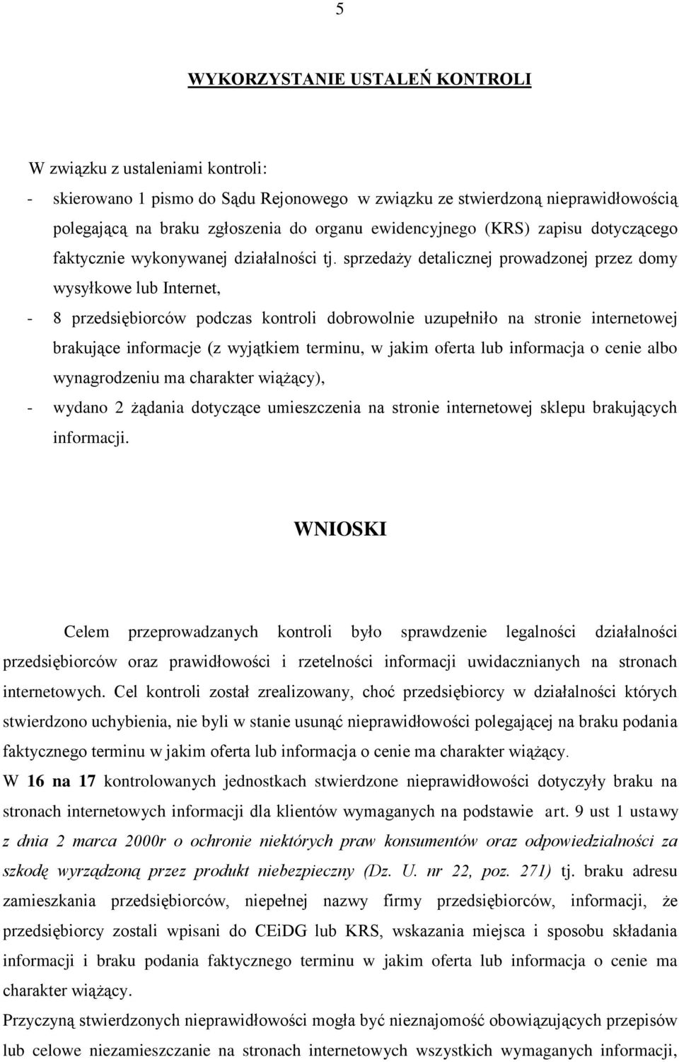 sprzedaży detalicznej prowadzonej przez domy wysyłkowe lub Internet, - 8 przedsiębiorców podczas kontroli dobrowolnie uzupełniło na stronie internetowej brakujące informacje (z wyjątkiem terminu, w