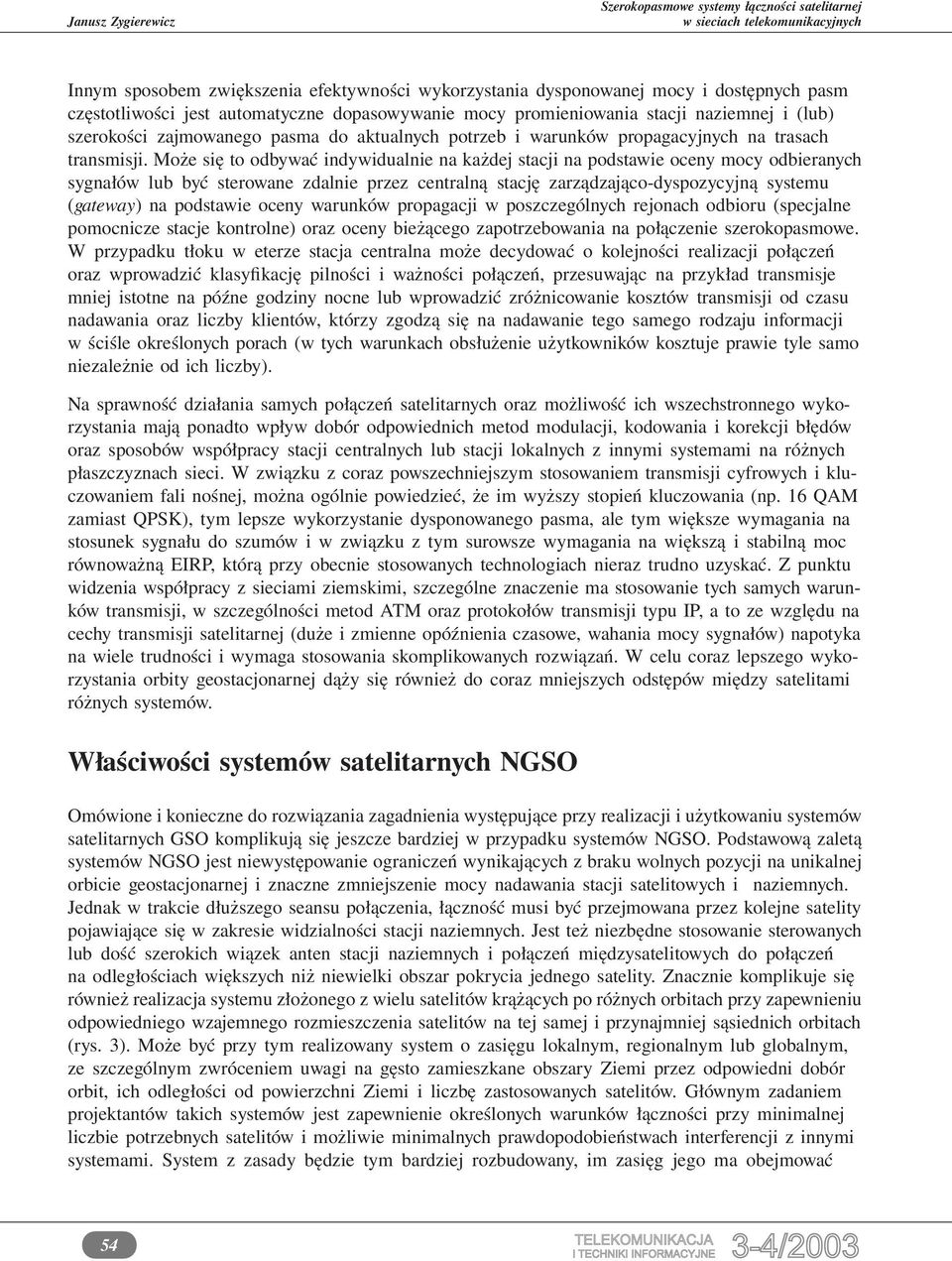Może się to odbywać indywidualnie na każdej stacji na podstawie oceny mocy odbieranych sygnałów lub być sterowane zdalnie przez centralną stację zarządzająco-dyspozycyjną systemu (gateway) na