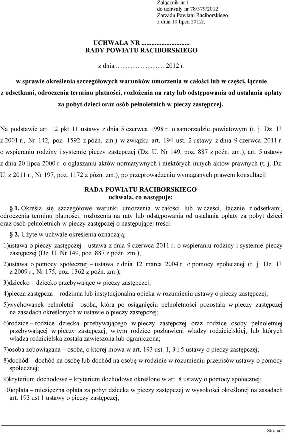 dzieci oraz osób pełnoletnich w pieczy zastępczej. Na podstawie art. 12 pkt 11 ustawy z dnia 5 czerwca 1998 r. o samorządzie powiatowym (t. j. Dz. U. z 2001 r., Nr 142, poz. 1592 z późn. zm.