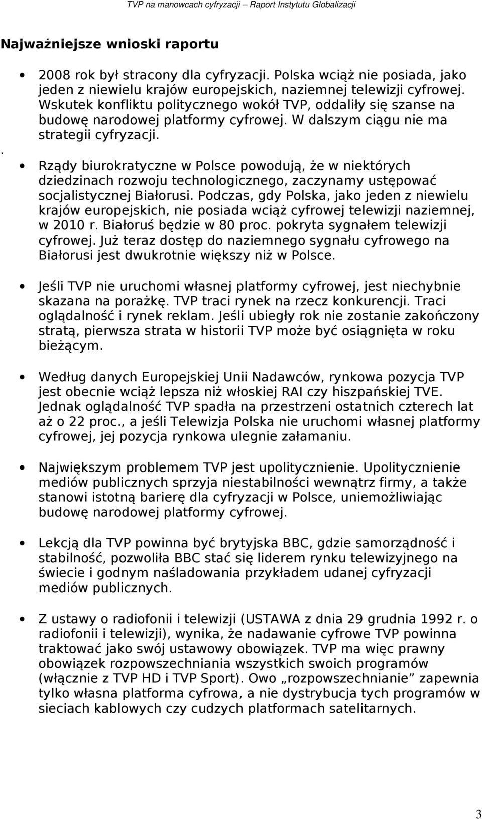 Rządy biurokratyczne w Polsce powodują, że w niektórych dziedzinach rozwoju technologicznego, zaczynamy ustępować socjalistycznej Białorusi.