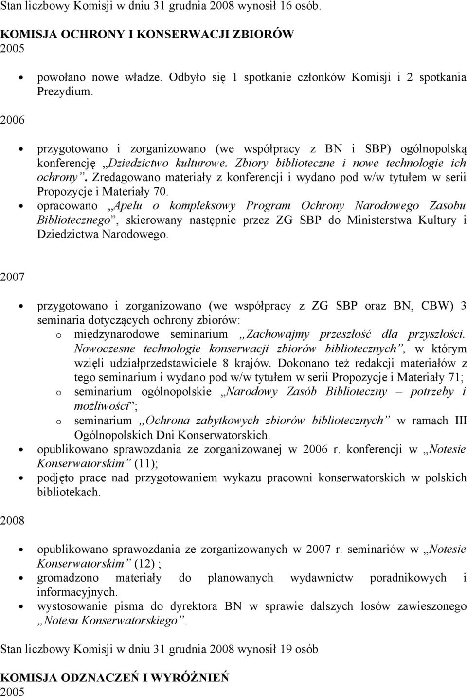 Zredagowano materiały z konferencji i wydano pod w/w tytułem w serii Propozycje i Materiały 70.