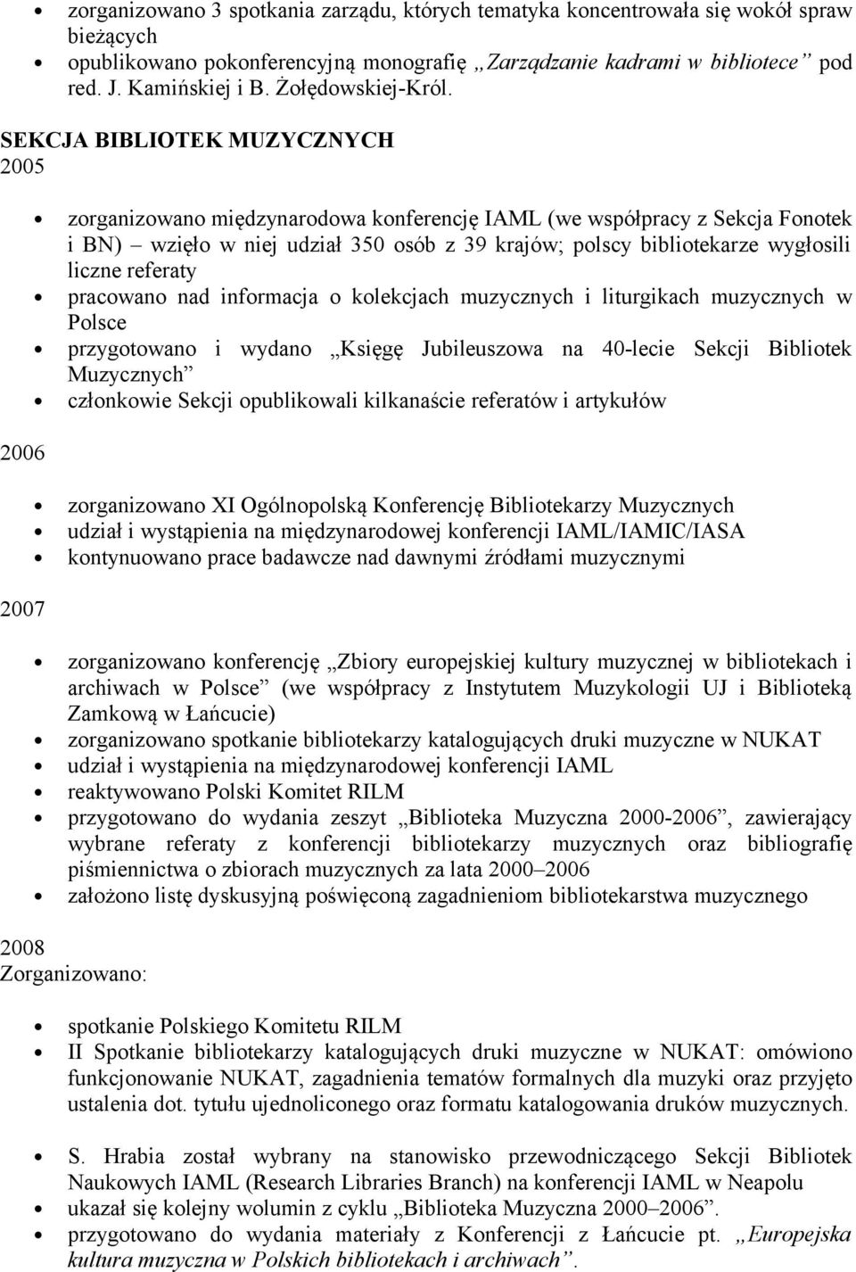SEKCJA BIBLIOTEK MUZYCZNYCH zorganizowano międzynarodowa konferencję IAML (we współpracy z Sekcja Fonotek i BN) wzięło w niej udział 350 osób z 39 krajów; polscy bibliotekarze wygłosili liczne