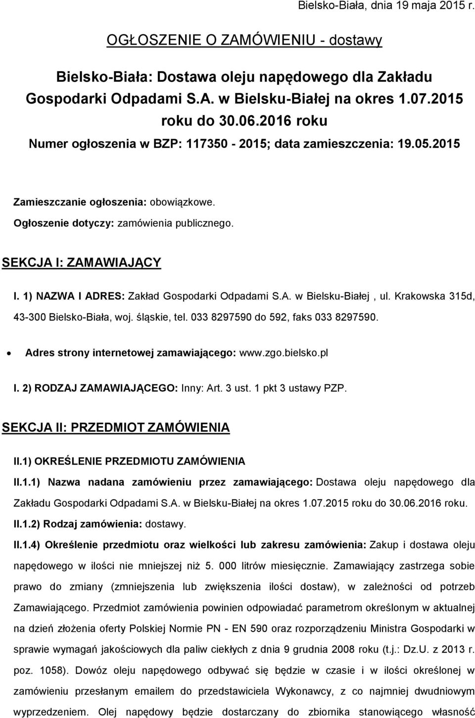 1) NAZWA I ADRES: Zakład Gspdarki Odpadami S.A. w Bielsku-Białej, ul. Krakwska 315d, 43-300 Bielsk-Biała, wj. śląskie, tel. 033 8297590 d 592, faks 033 8297590.