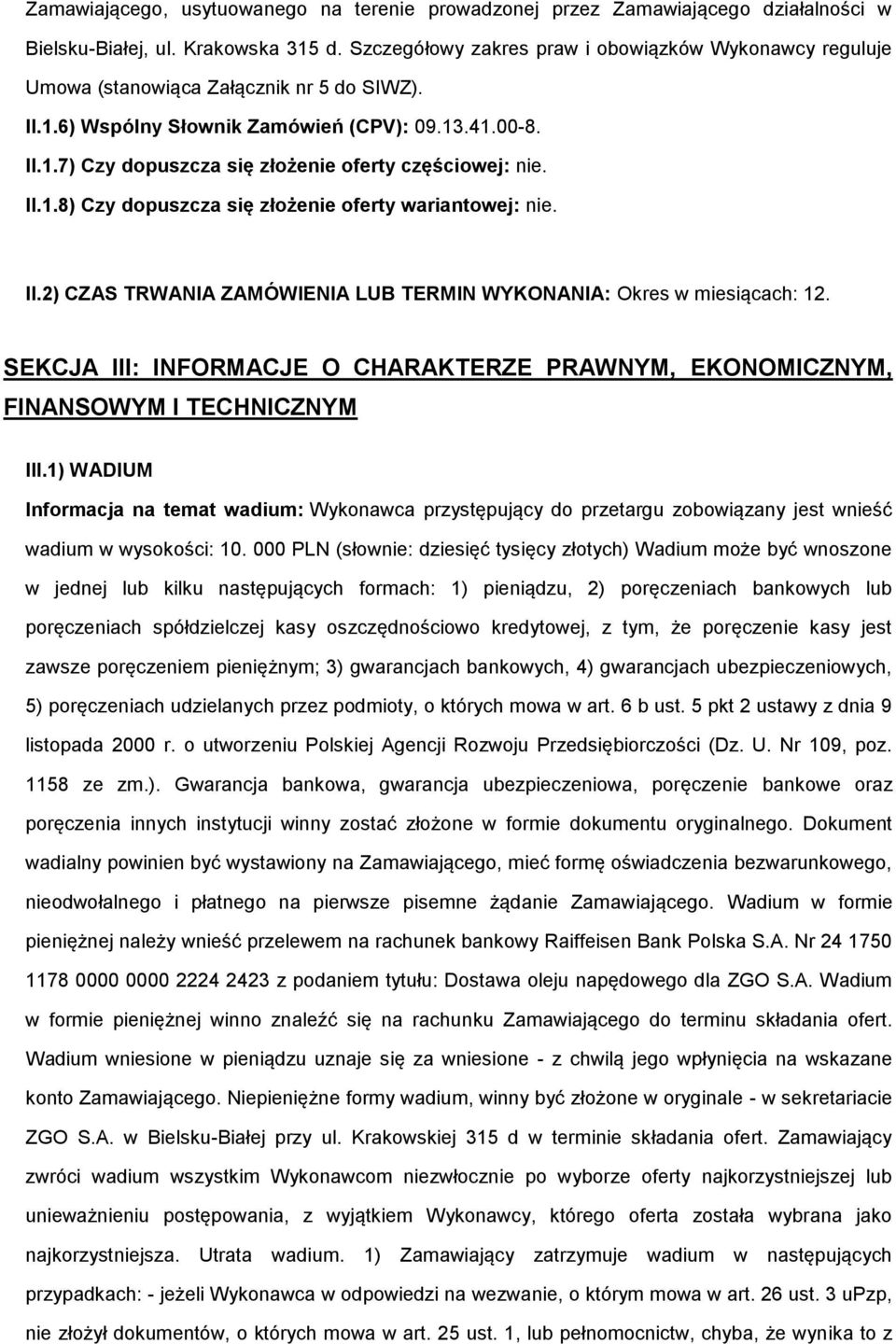 II.1.8) Czy dpuszcza się złżenie ferty wariantwej: nie. II.2) CZAS TRWANIA ZAMÓWIENIA LUB TERMIN WYKONANIA: Okres w miesiącach: 12.