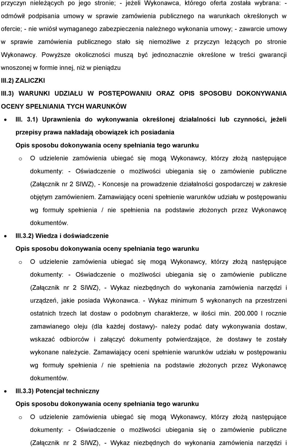 Pwyższe klicznści muszą być jednznacznie kreślne w treści gwarancji wnsznej w frmie innej, niż w pieniądzu III.2) ZALICZKI III.