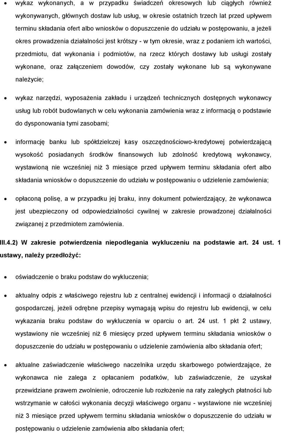 wyknane, raz załączeniem dwdów, czy zstały wyknane lub są wyknywane należycie; wykaz narzędzi, wypsażenia zakładu i urządzeń technicznych dstępnych wyknawcy usług lub rbót budwlanych w celu wyknania