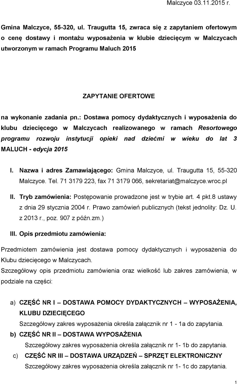 pn.: Dostawa pomocy dydaktycznych i wyposażenia do klubu dziecięcego w Malczycach realizowanego w ramach Resortowego programu rozwoju instytucji opieki nad dziećmi w wieku do lat 3 MALUCH - edycja