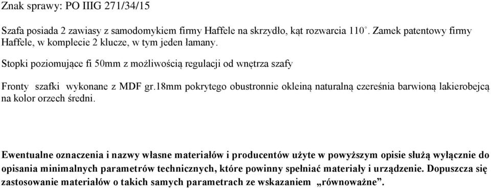 18mm pokrytego obustronnie okleiną naturalną czereśnia barwioną lakierobejcą na kolor orzech średni.