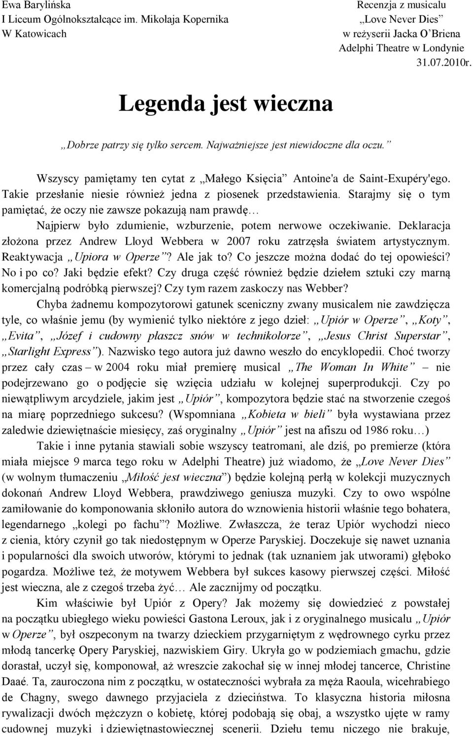 Takie przesłanie niesie również jedna z piosenek przedstawienia. Starajmy się o tym pamiętać, że oczy nie zawsze pokazują nam prawdę Najpierw było zdumienie, wzburzenie, potem nerwowe oczekiwanie.