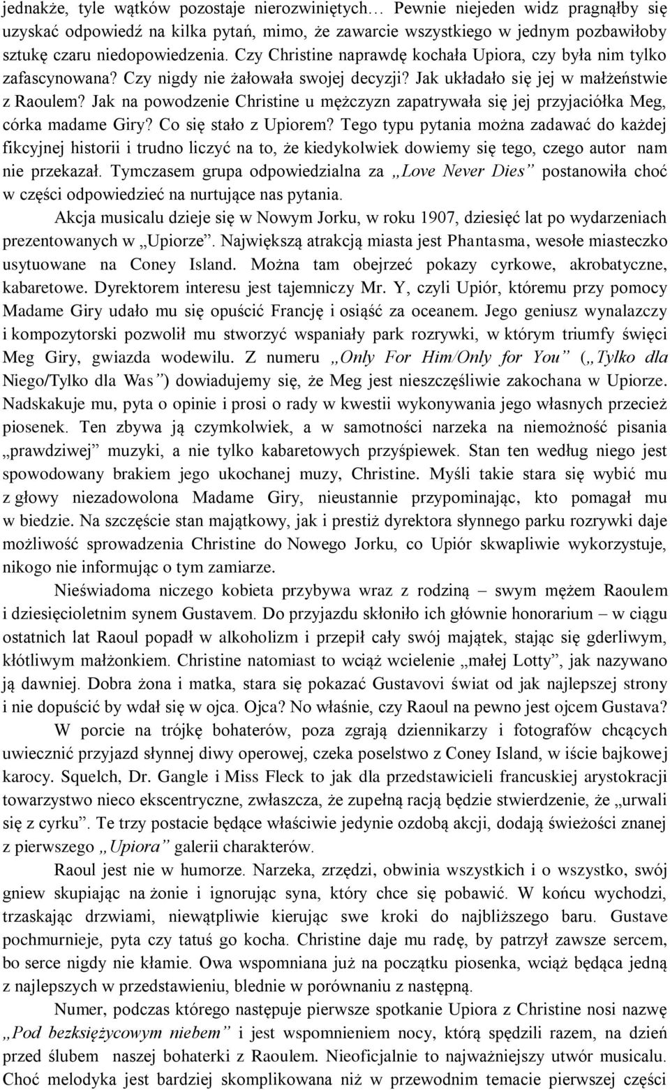 Jak na powodzenie Christine u mężczyzn zapatrywała się jej przyjaciółka Meg, córka madame Giry? Co się stało z Upiorem?