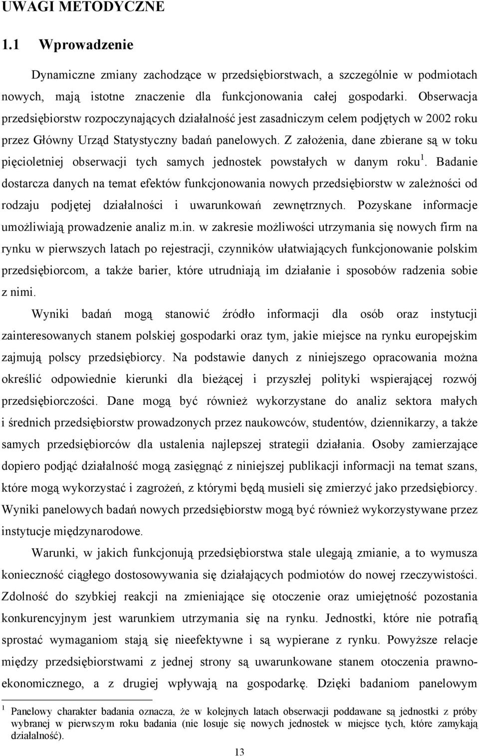 Z założenia, dane zbierane są w toku pięcioletniej obserwacji tych samych jednostek powstałych w danym roku 1.