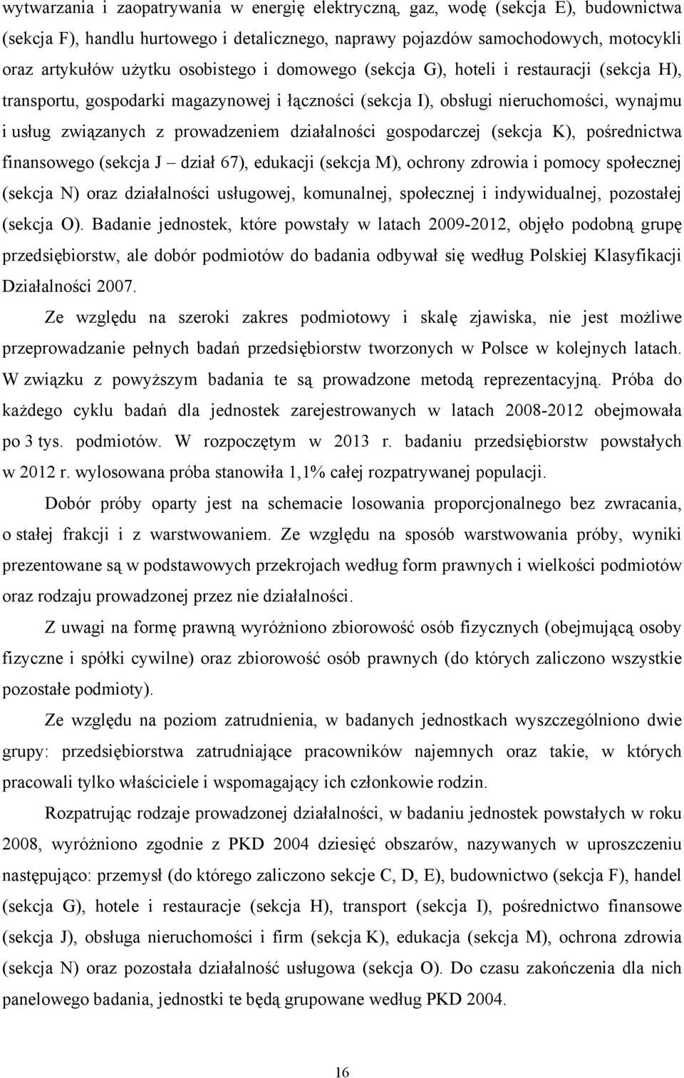 działalności gospodarczej (sekcja K), pośrednictwa finansowego (sekcja J dział 67), edukacji (sekcja M), ochrony zdrowia i pomocy społecznej (sekcja N) oraz działalności usługowej, komunalnej,
