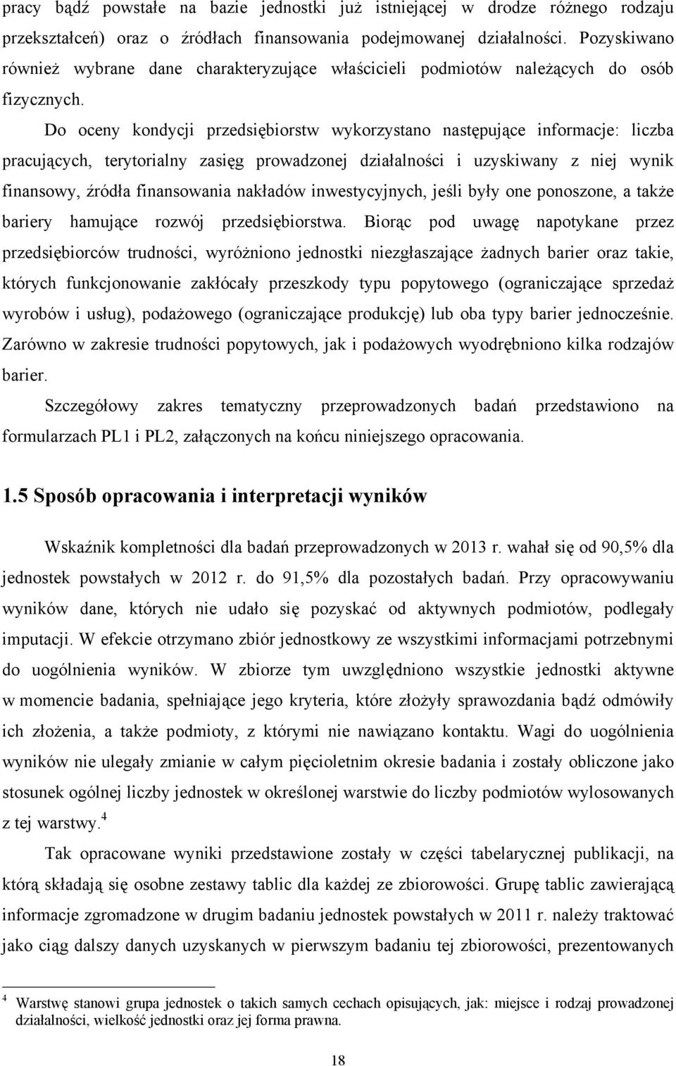 Do oceny kondycji przedsiębiorstw wykorzystano następujące informacje: liczba pracujących, terytorialny zasięg prowadzonej działalności i uzyskiwany z niej wynik finansowy, źródła finansowania