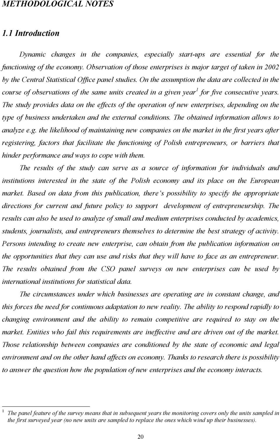 On the assumption the data are collected in the course of observations of the same units created in a given year 1 for five consecutive years.