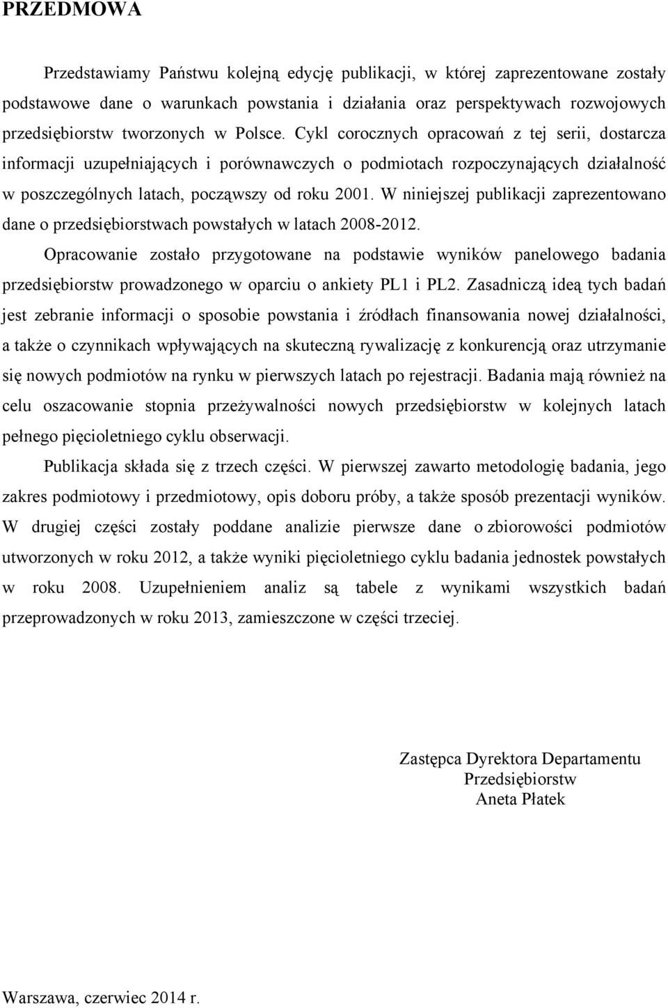 W niniejszej publikacji zaprezentowano dane o przedsiębiorstwach powstałych w latach 2008-2012.