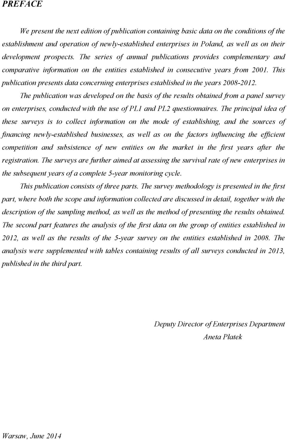 This publication presents data concerning enterprises established in the years 2008-2012.