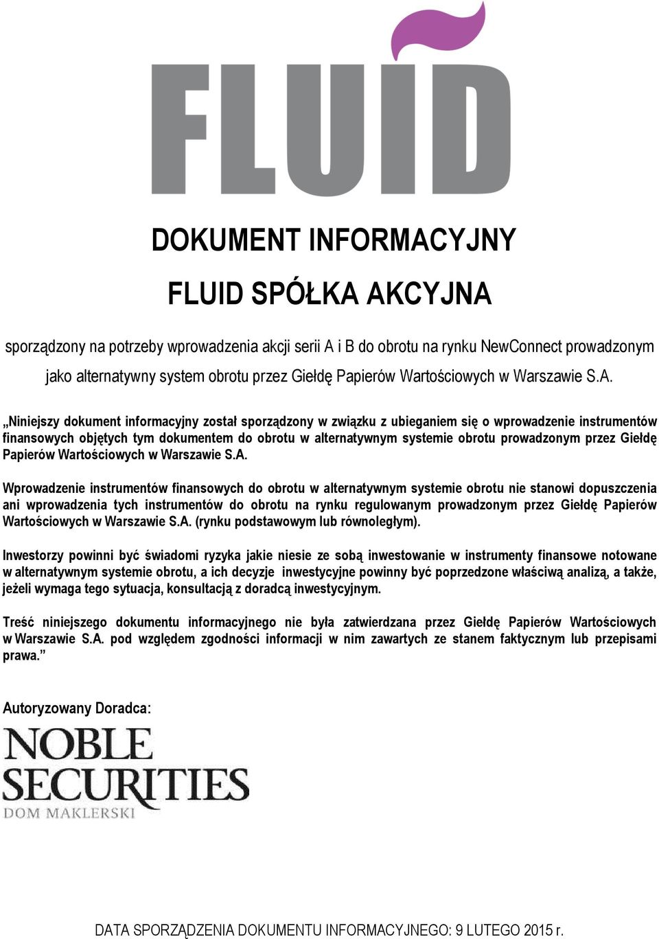 Niniejszy dokument informacyjny został sporządzony w związku z ubieganiem się o wprowadzenie instrumentów finansowych objętych tym dokumentem do obrotu w alternatywnym systemie obrotu prowadzonym