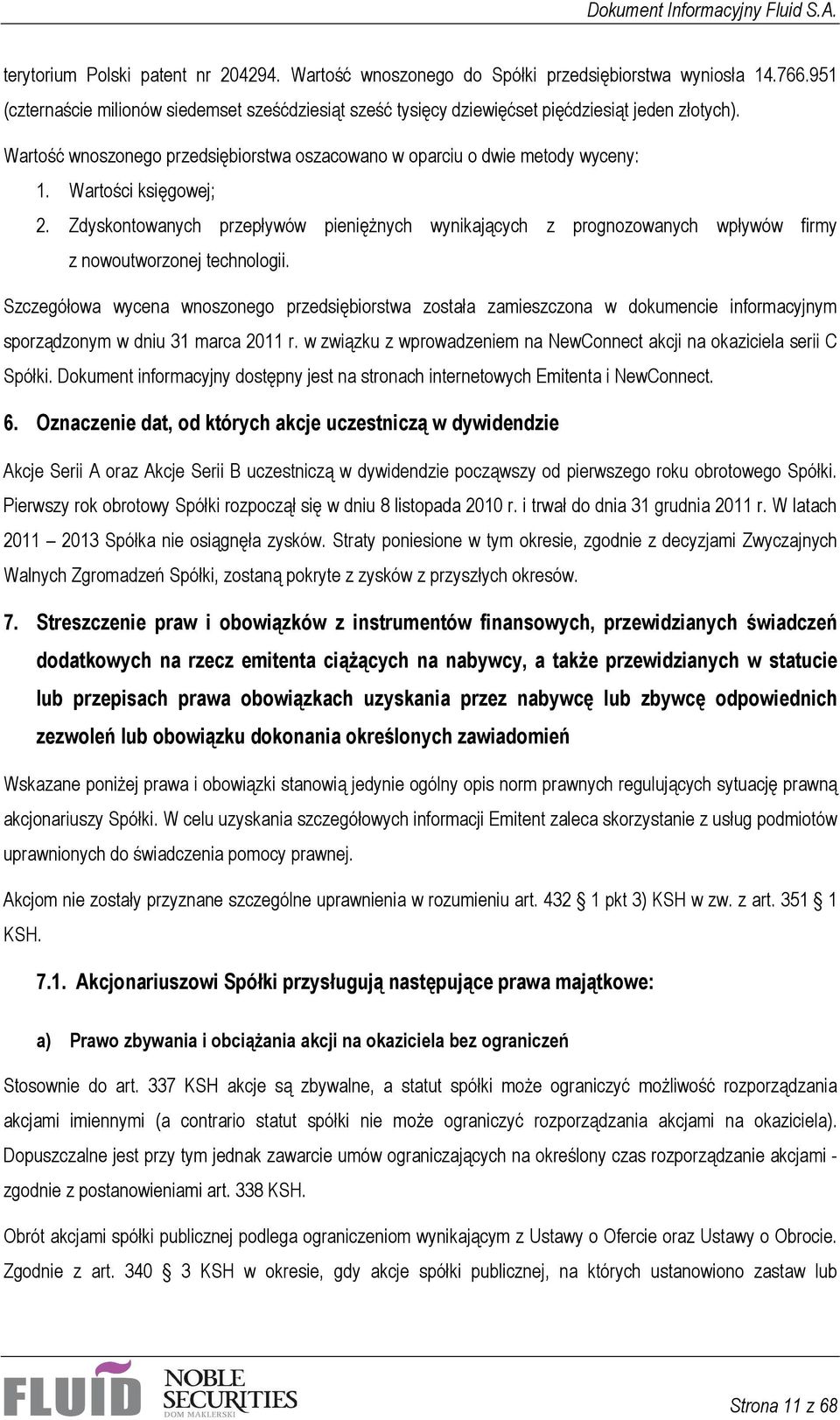 Wartości księgowej; 2. Zdyskontowanych przepływów pieniężnych wynikających z prognozowanych wpływów firmy z nowoutworzonej technologii.