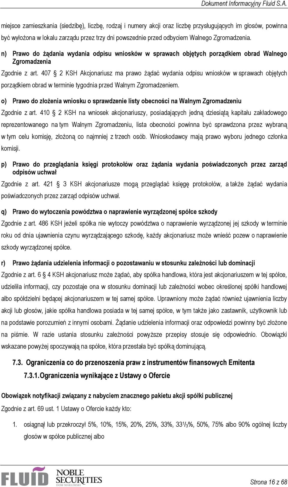 407 2 KSH Akcjonariusz ma prawo żądać wydania odpisu wniosków w sprawach objętych porządkiem obrad w terminie tygodnia przed Walnym Zgromadzeniem.