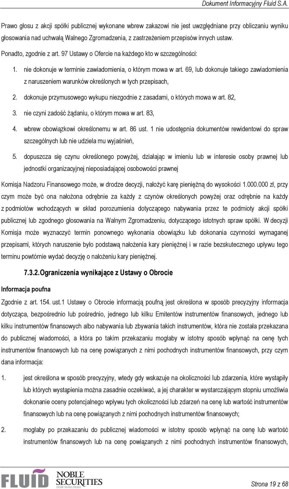 69, lub dokonuje takiego zawiadomienia z naruszeniem warunków określonych w tych przepisach, 2. dokonuje przymusowego wykupu niezgodnie z zasadami, o których mowa w art. 82, 3.