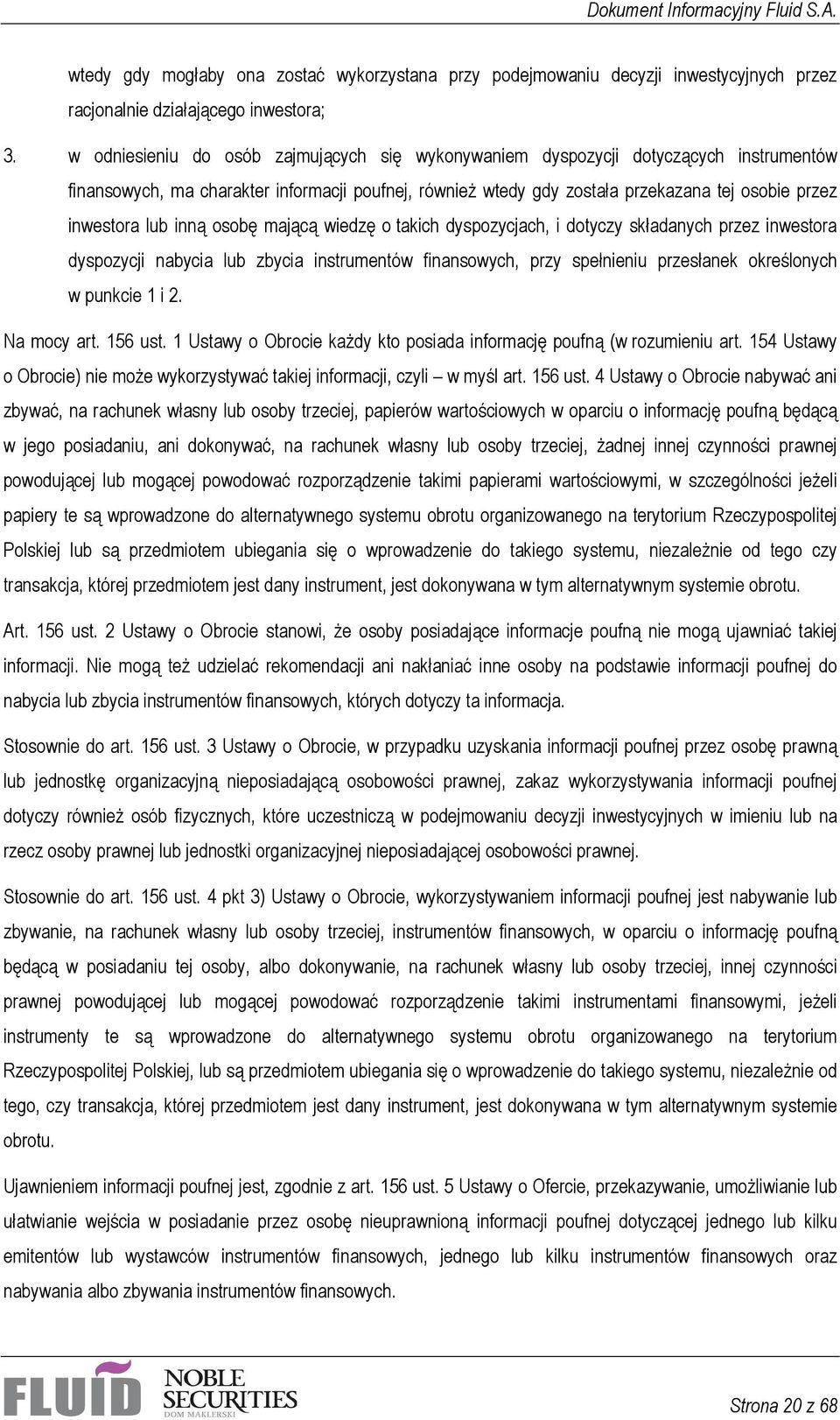 lub inną osobę mającą wiedzę o takich dyspozycjach, i dotyczy składanych przez inwestora dyspozycji nabycia lub zbycia instrumentów finansowych, przy spełnieniu przesłanek określonych w punkcie 1 i 2.