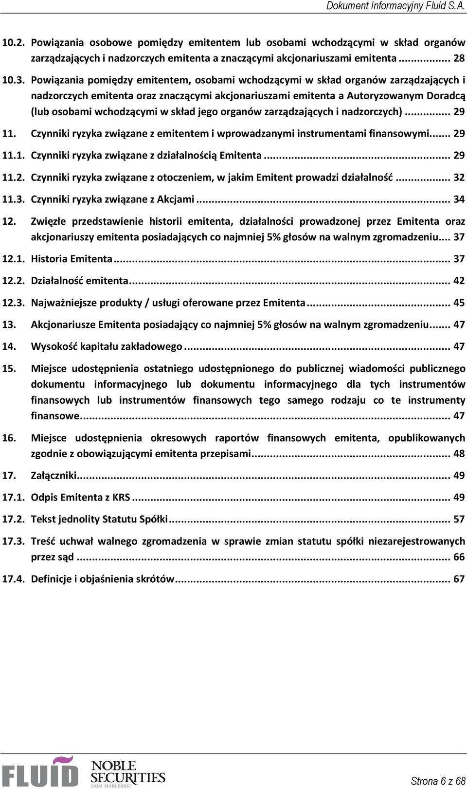 skład jego organów zarządzających i nadzorczych)... 29 11. Czynniki ryzyka związane z emitentem i wprowadzanymi instrumentami finansowymi... 29 11.1. Czynniki ryzyka związane z działalnością Emitenta.