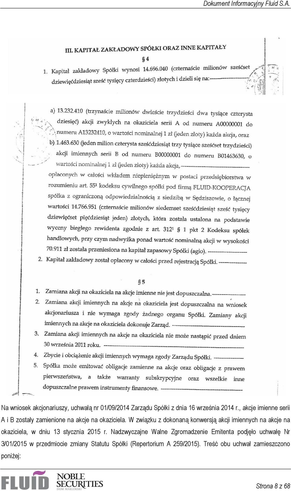 W związku z dokonaną konwersją akcji imiennych na akcje na okaziciela, w dniu 13 stycznia 2015 r.