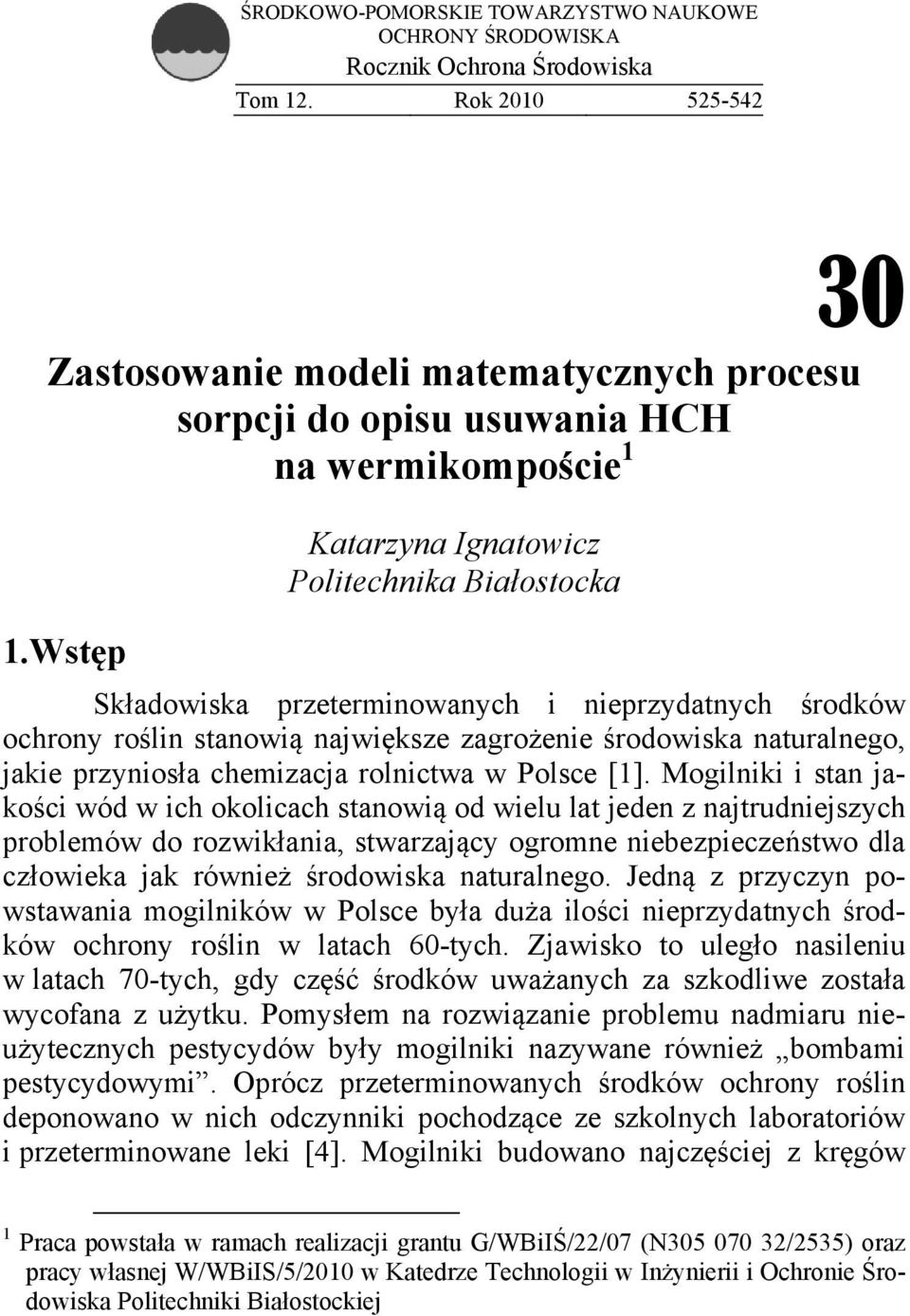 Wstęp Katarzyna Ignatowicz Politechnika Białostocka Składowiska przeterminowanych i nieprzydatnych środków ochrony roślin stanowią największe zagrożenie środowiska naturalnego, jakie przyniosła