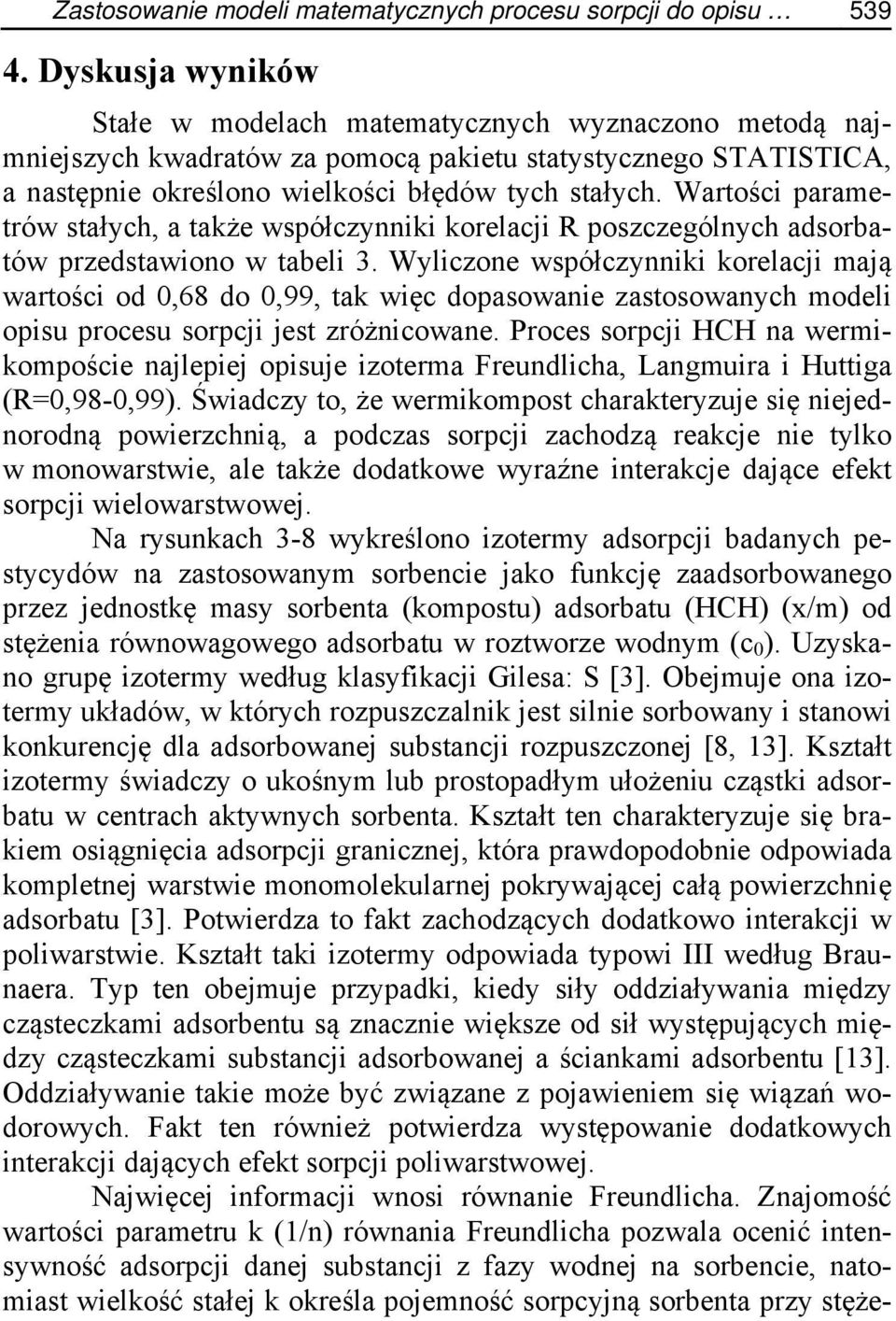 Wartości parametrów stałych, a także współczynniki korelacji R poszczególnych adsorbatów przedstawiono w tabeli 3.