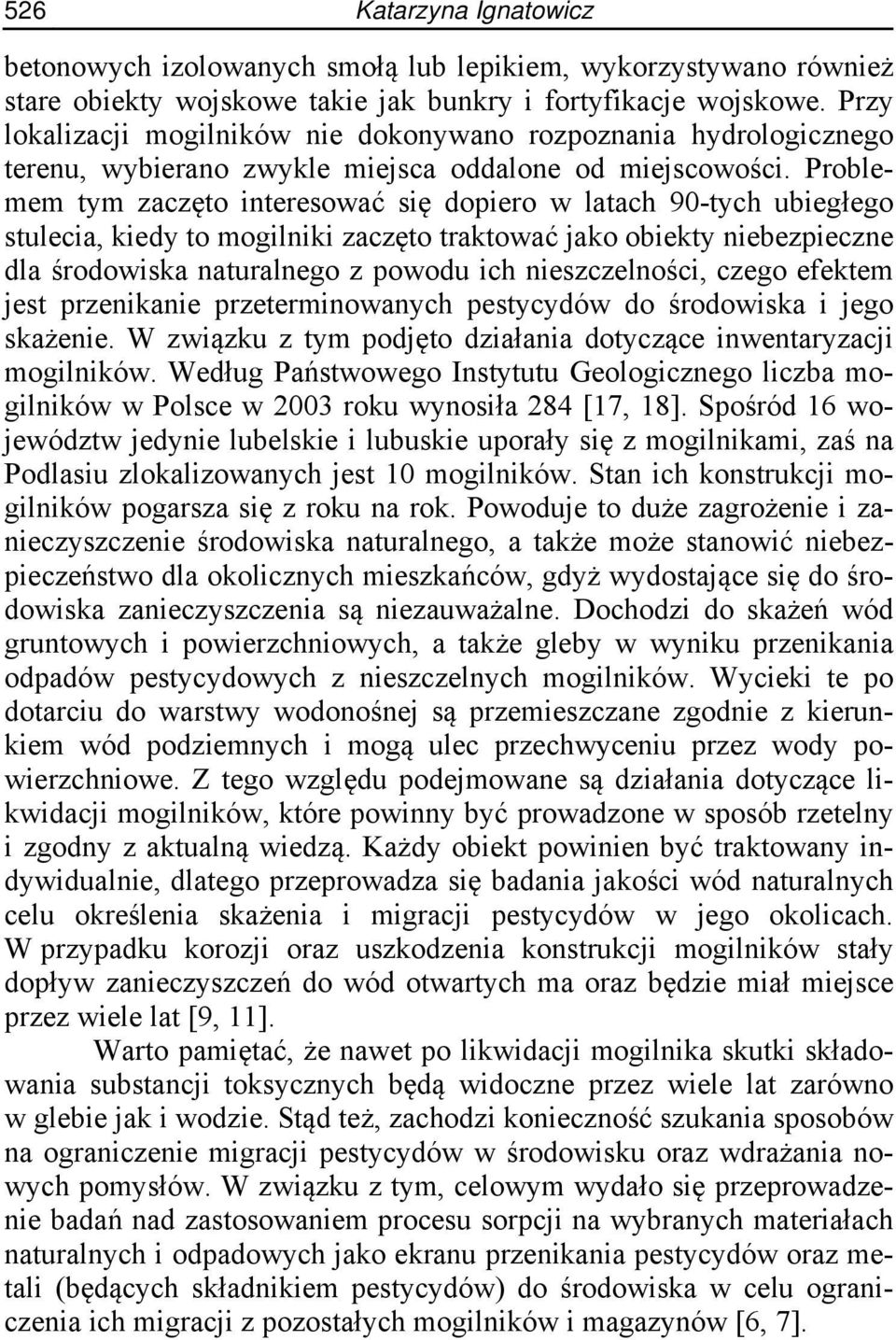Problemem tym zaczęto interesować się dopiero w latach 90-tych ubiegłego stulecia, kiedy to mogilniki zaczęto traktować jako obiekty niebezpieczne dla środowiska naturalnego z powodu ich