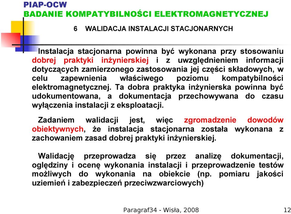 Ta dobra praktyka inżynierska powinna być udokumentowana, a dokumentacja przechowywana do czasu wyłączenia instalacji z eksploatacji.