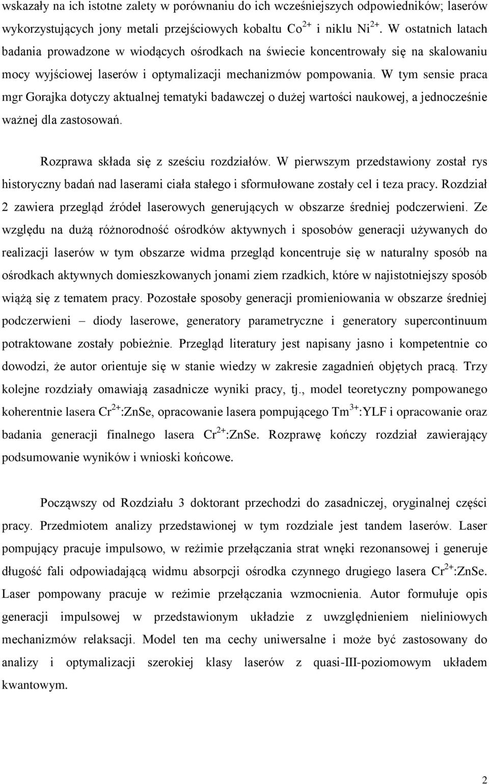 W tym sensie praca mgr Gorajka dotyczy aktualnej tematyki badawczej o dużej wartości naukowej, a jednocześnie ważnej dla zastosowań. Rozprawa składa się z sześciu rozdziałów.