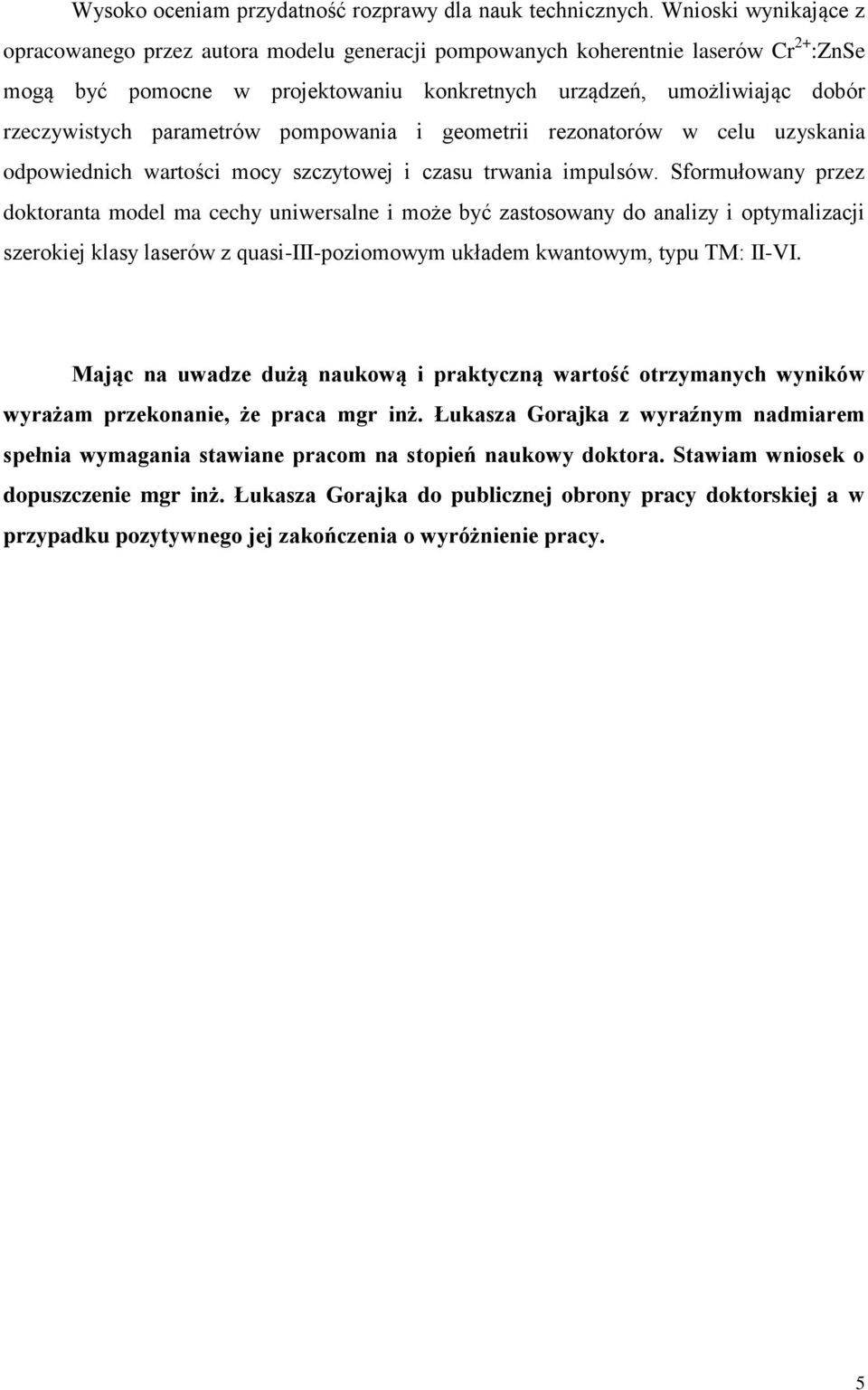 parametrów pompowania i geometrii rezonatorów w celu uzyskania odpowiednich wartości mocy szczytowej i czasu trwania impulsów.