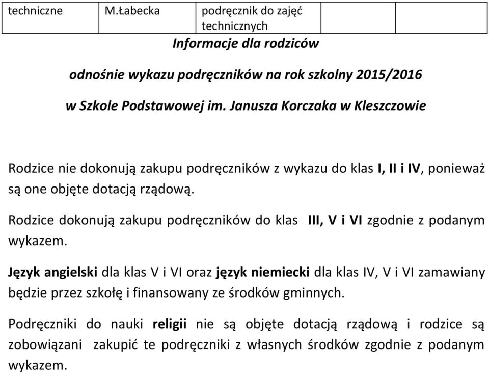 Rodzice dokonują zakupu ów do klas III, V i VI zgodnie z podanym wykazem.