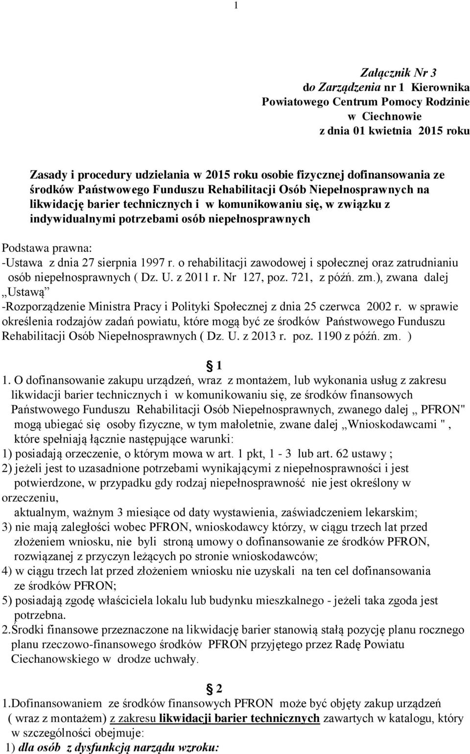 prawna: -Ustawa z dnia 27 sierpnia 1997 r. o rehabilitacji zawodowej i społecznej oraz zatrudnianiu osób niepełnosprawnych ( Dz. U. z 2011 r. Nr 127, poz. 721, z późń. zm.