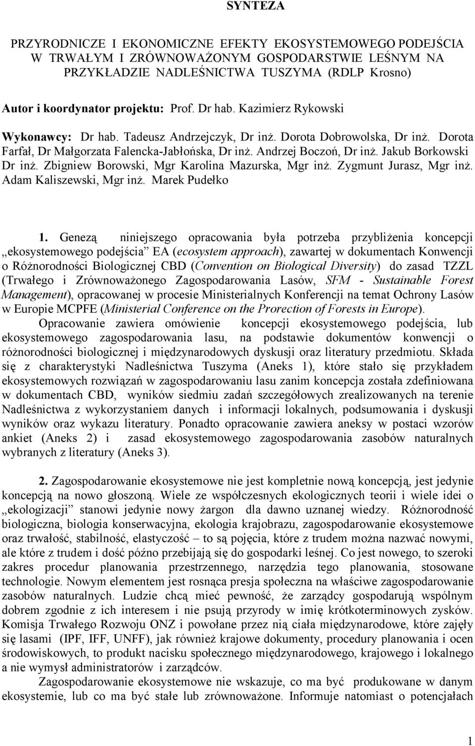 Jakub Borkowski Dr inż. Zbigniew Borowski, Mgr Karolina Mazurska, Mgr inż. Zygmunt Jurasz, Mgr inż. Adam Kaliszewski, Mgr inż. Marek Pudełko 1.
