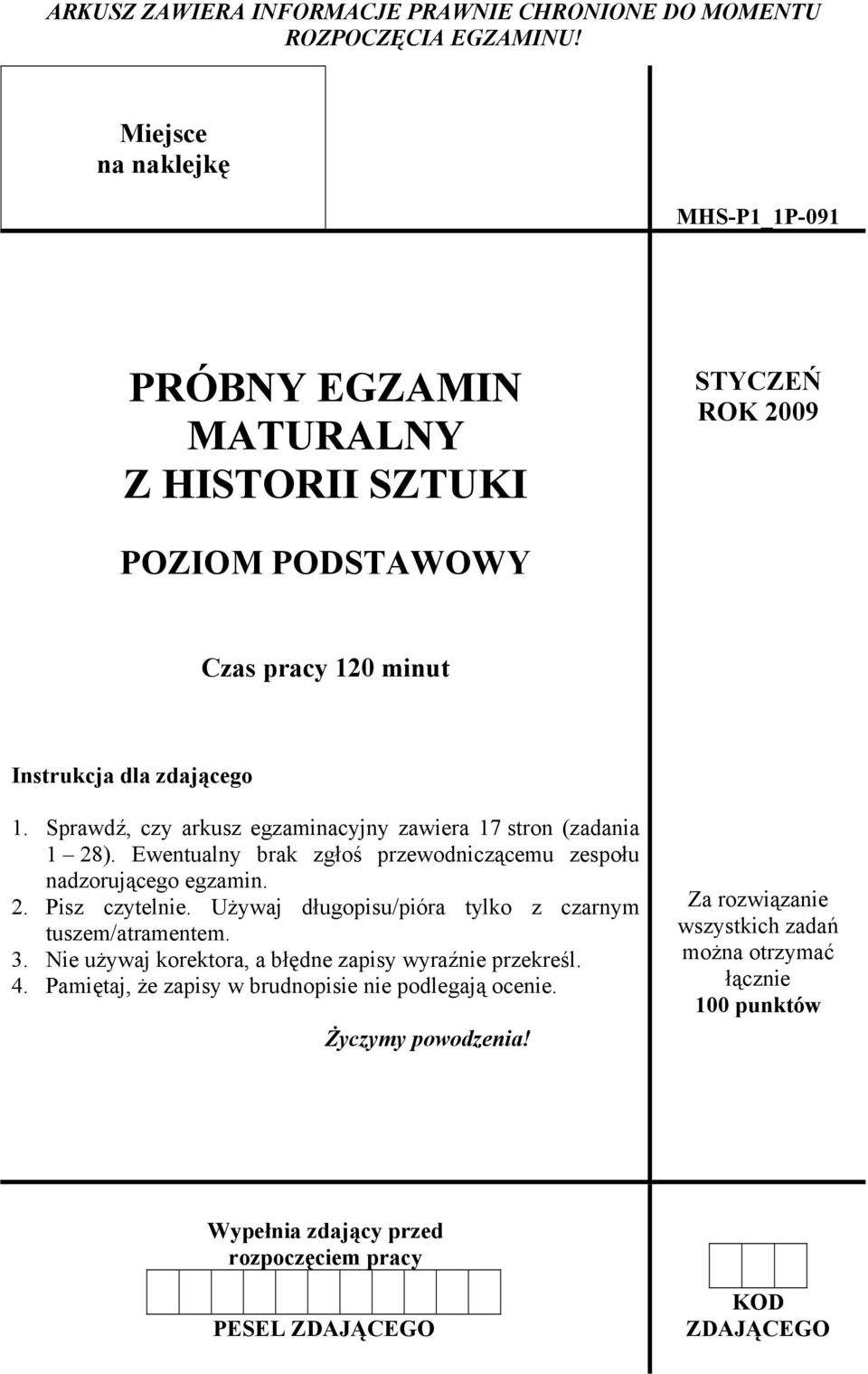 Sprawdź, czy arkusz egzaminacyjny zawiera 17 stron (zadania 1 28). Ewentualny brak zgłoś przewodniczącemu zespołu nadzorującego egzamin. 2. Pisz czytelnie.