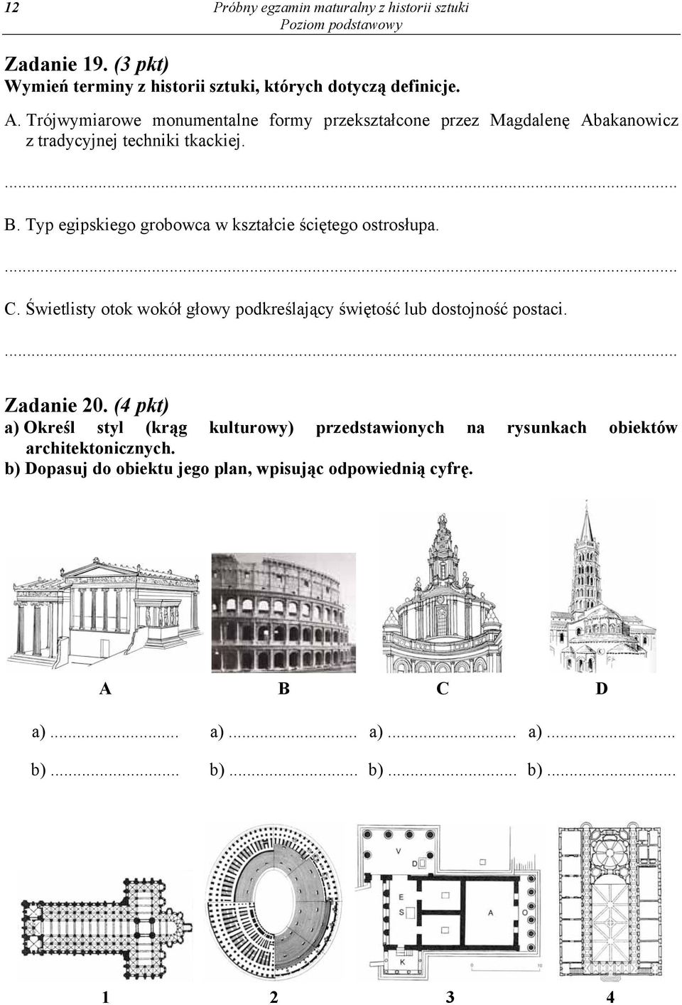 Typ egipskiego grobowca w kształcie ściętego ostrosłupa. C. Świetlisty otok wokół głowy podkreślający świętość lub dostojność postaci. Zadanie 20.