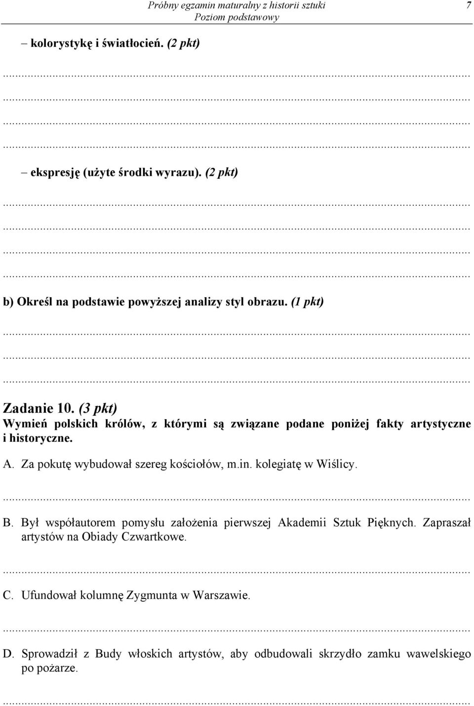 (3 pkt) Wymień polskich królów, z którymi są związane podane poniżej fakty artystyczne i historyczne. A. Za pokutę wybudował szereg kościołów, m.in.