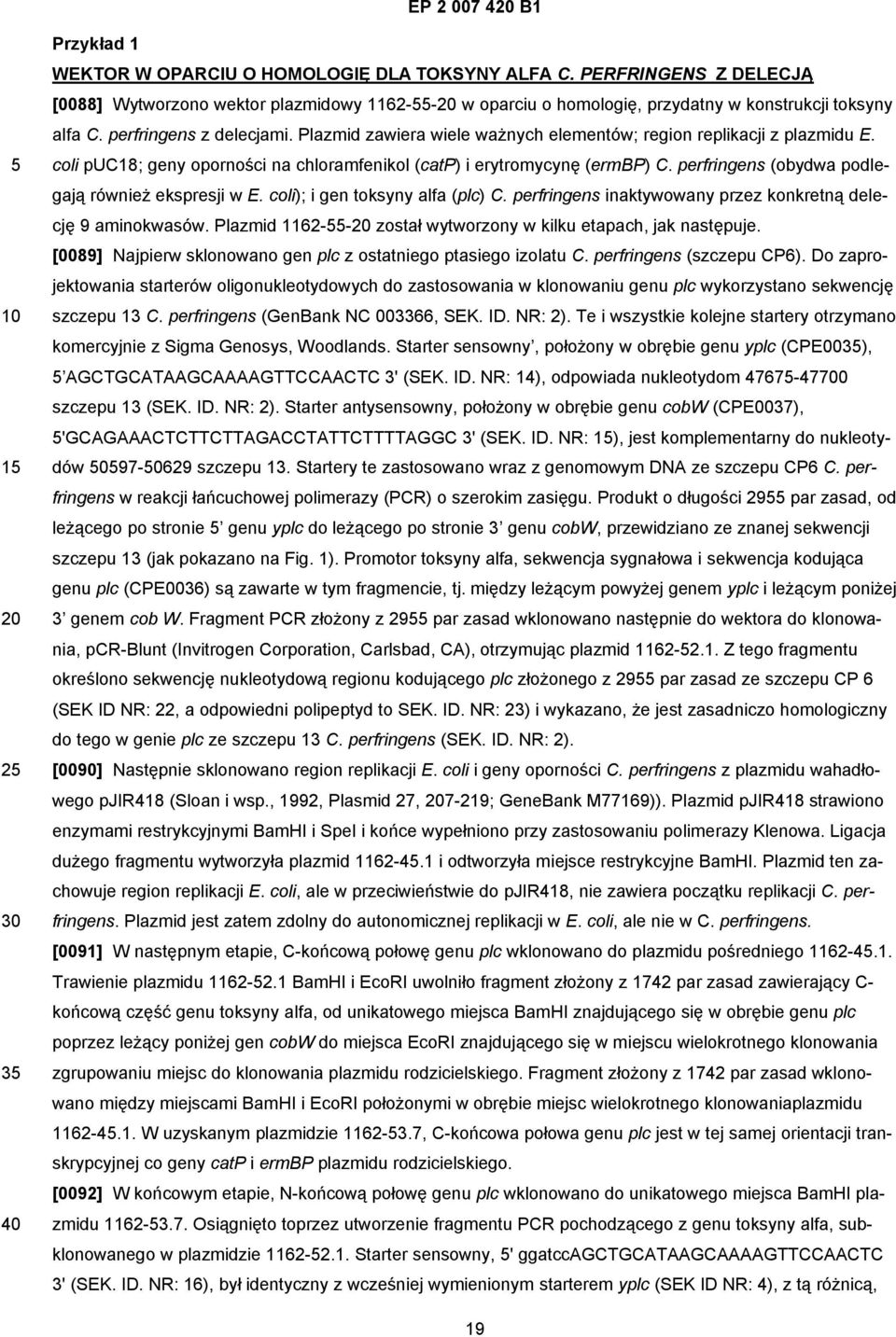 perfringens (obydwa podlegają również ekspresji w E. coli); i gen toksyny alfa (plc) C. perfringens inaktywowany przez konkretną delecję 9 aminokwasów.
