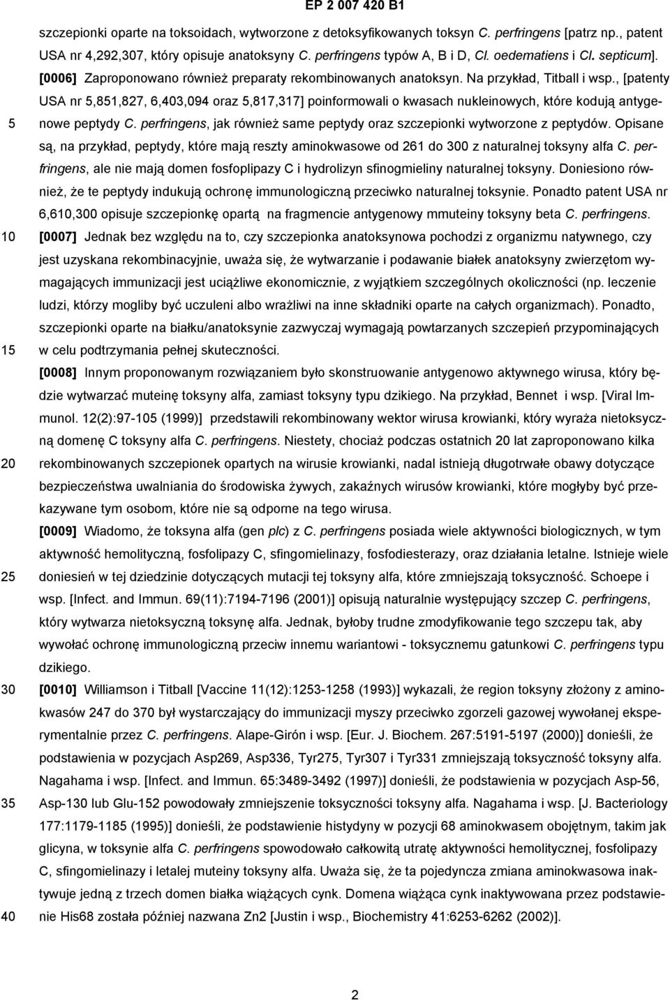 , [patenty USA nr,81,827, 6,3,094 oraz,817,317] poinformowali o kwasach nukleinowych, które kodują antygenowe peptydy C. perfringens, jak również same peptydy oraz szczepionki wytworzone z peptydów.