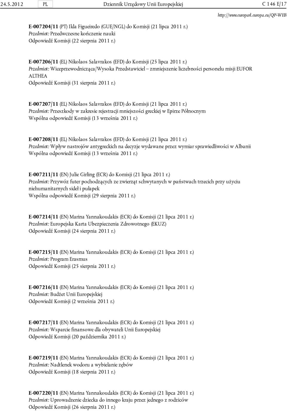 ) Przedmiot: Wiceprzewodnicząca/Wysoka Przedstawiciel zmniejszenie liczebności personelu misji EUFOR ALTHEA Odpowiedź Komisji (31 sierpnia 2011 r.