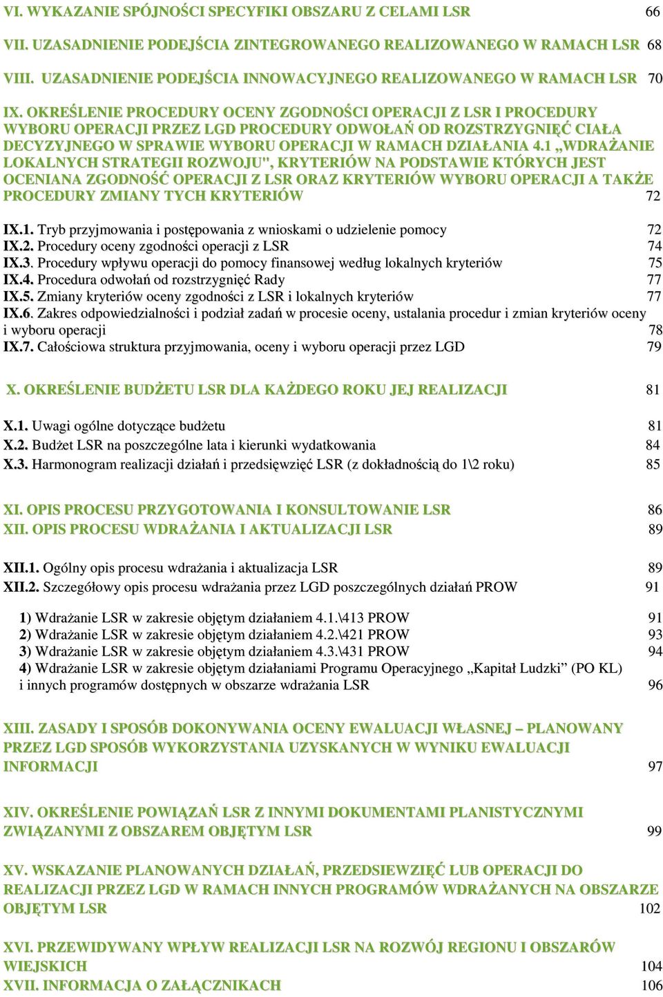 OKREŚLENIE PROCEDURY OCENY ZGODNOŚCI OPERACJI Z LSR I PROCEDURY WYBORU OPERACJI PRZEZ LGD PROCEDURY ODWOŁAŃ OD ROZSTRZYGNIĘĆ CIAŁA DECYZYJNEGO W SPRAWIE WYBORU OPERACJI W RAMACH DZIAŁANIA 4.