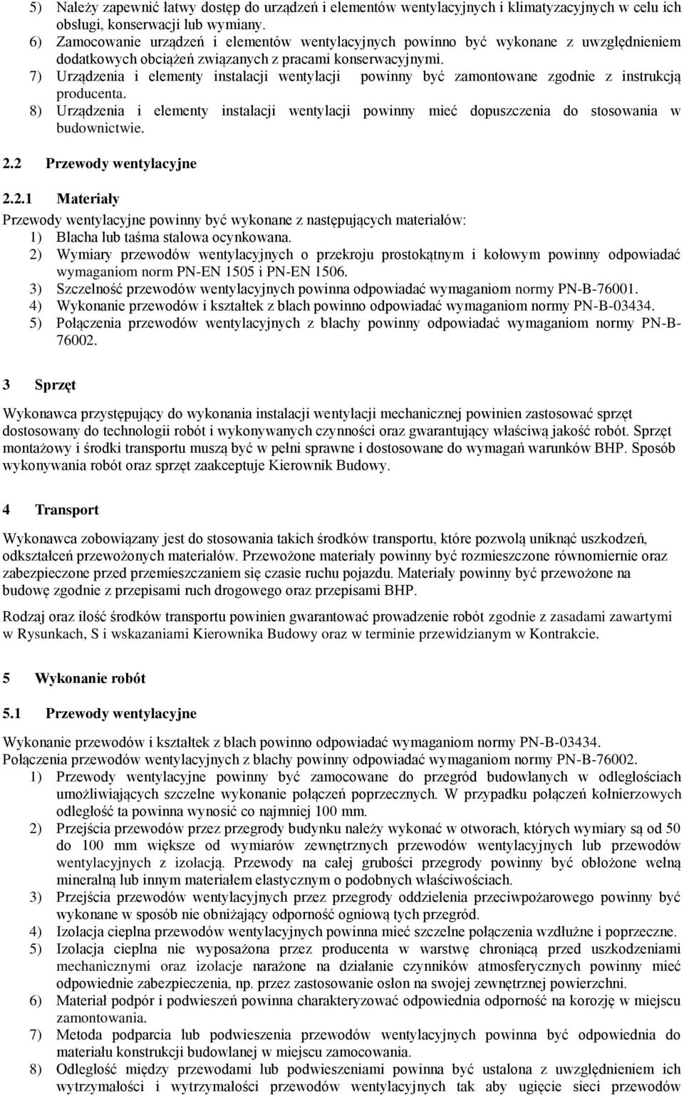 7) Urządzenia i elementy instalacji wentylacji powinny być zamontowane zgodnie z instrukcją producenta.