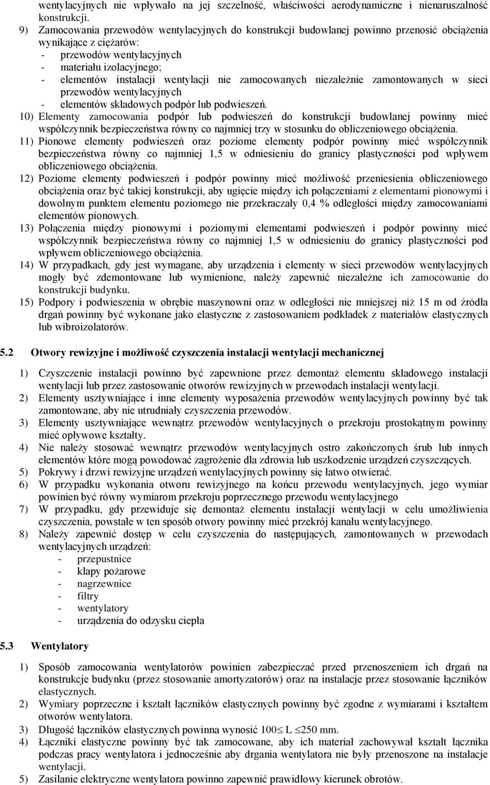 wentylacji nie zamocowanych niezależnie zamontowanych w sieci przewodów wentylacyjnych - elementów składowych podpór lub podwieszeń.