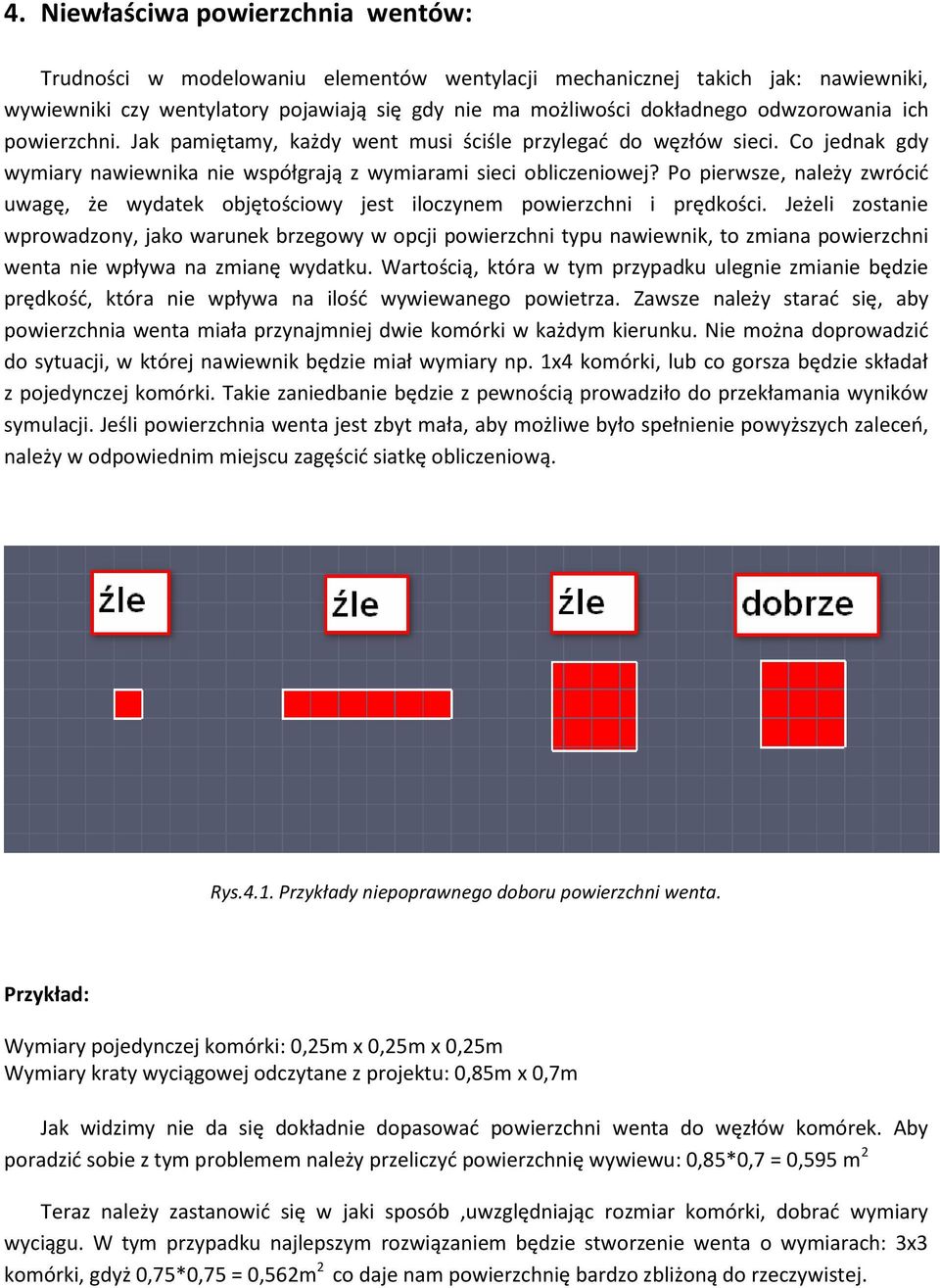 Po pierwsze, należy zwrócić uwagę, że wydatek objętościowy jest iloczynem powierzchni i prędkości.