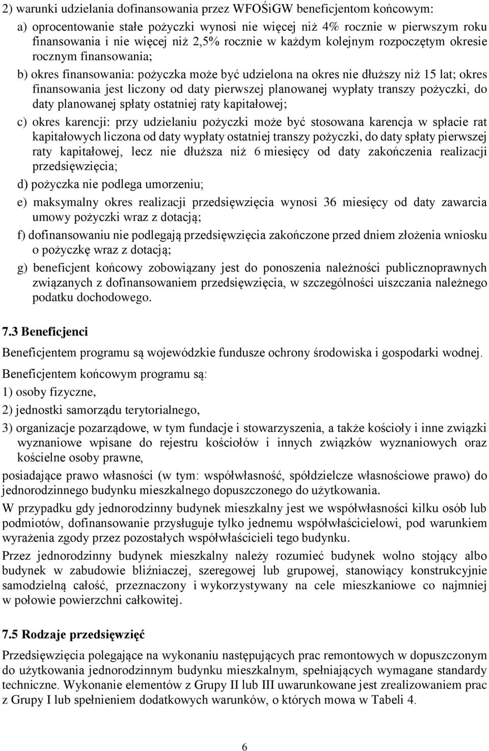 pierwszej planowanej wypłaty transzy pożyczki, do daty planowanej spłaty ostatniej raty kapitałowej; c) okres karencji: przy udzielaniu pożyczki może być stosowana karencja w spłacie rat kapitałowych
