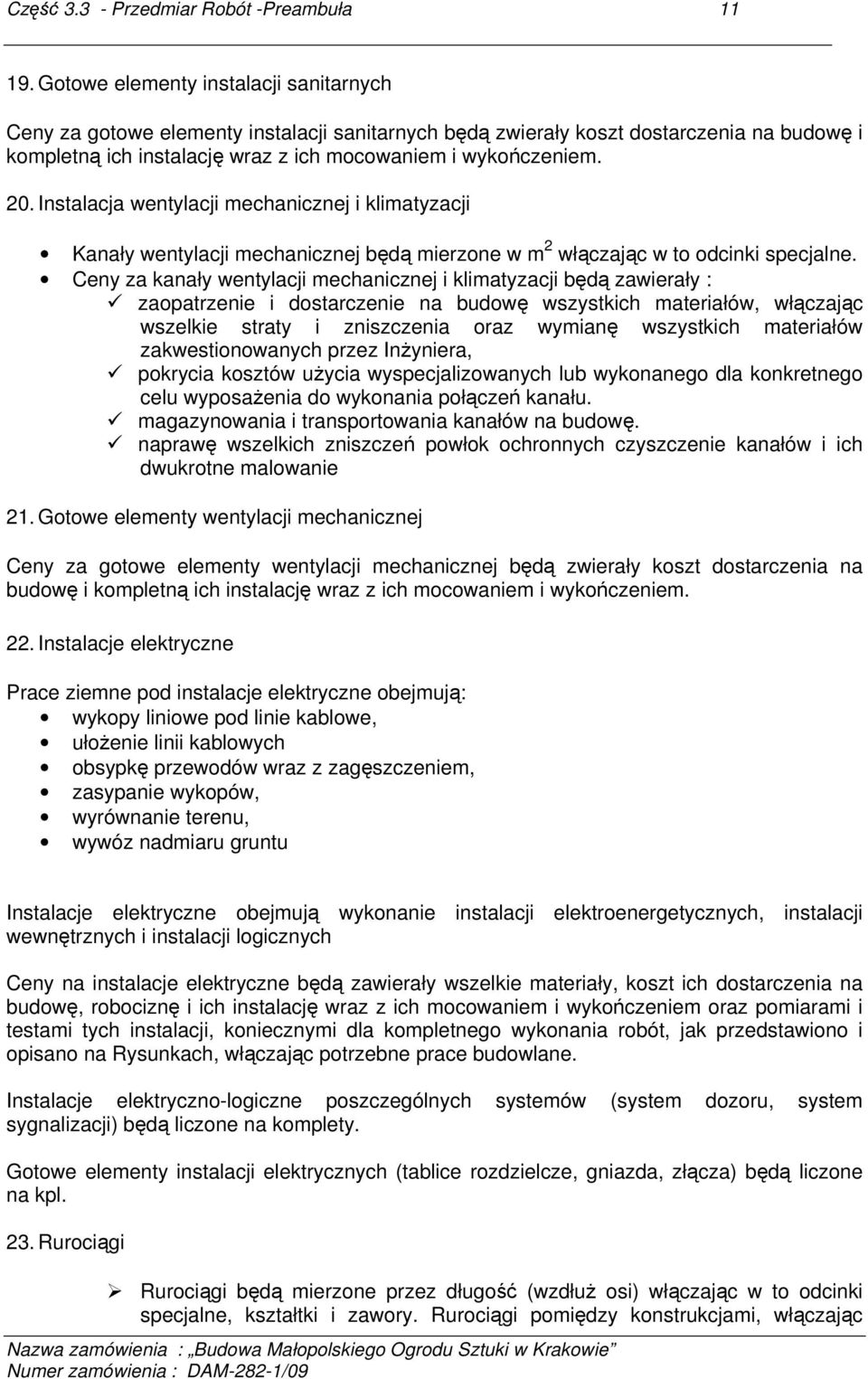 Instalacja wentylacji mechanicznej i klimatyzacji Kanały wentylacji mechanicznej będą mierzone w m 2 włączając w to odcinki specjalne.