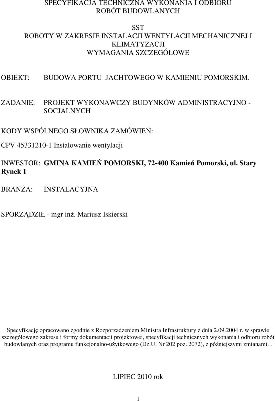 ZADANIE: PROJEKT WYKONAWCZY BUDYNKÓW ADMINISTRACYJNO - SOCJALNYCH KODY WSPÓLNEGO SŁOWNIKA ZAMÓWIEŃ: CPV 45331210-1 Instalowanie wentylacji INWESTOR: GMINA KAMIEŃ POMORSKI, 72-400 Kamień Pomorski, ul.
