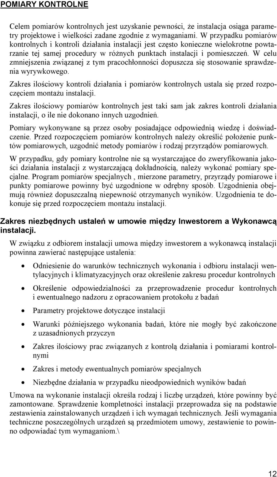 W celu zmniejszenia związanej z tym pracochłonności dopuszcza się stosowanie sprawdzenia wyrywkowego.